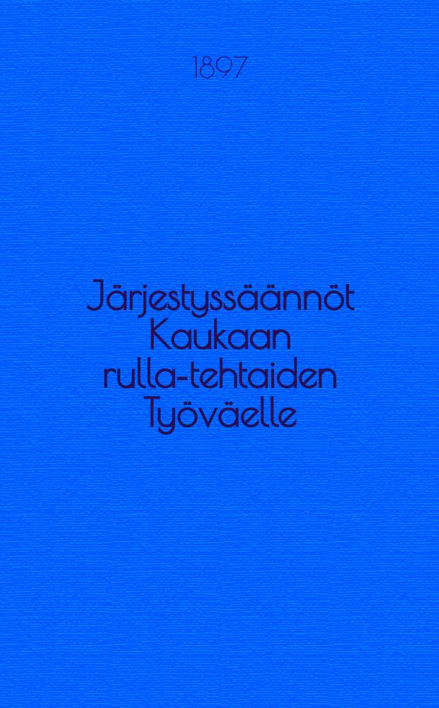 Järjestyssäännöt Kaukaan rulla-tehtaiden Työväelle
