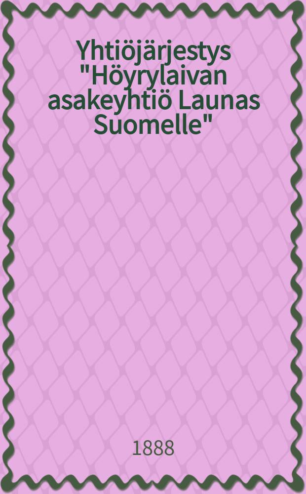 Yhtiöjärjestys "Höyrylaivan asakeyhtiö Launas Suomelle"