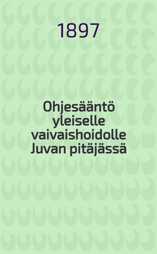 Ohjes&auml;&auml;nt&ouml; yleiselle vaivaishoidolle Juvan pit&auml;j&auml;ss&auml;
