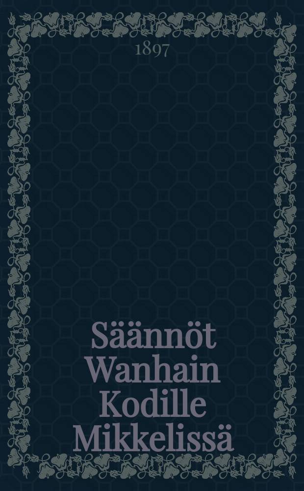 Säännöt Wanhain Kodille Mikkelissä