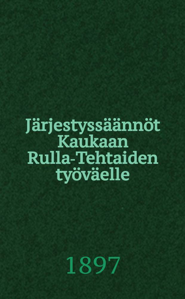 Järjestyssäännöt Kaukaan Rulla-Tehtaiden työväelle