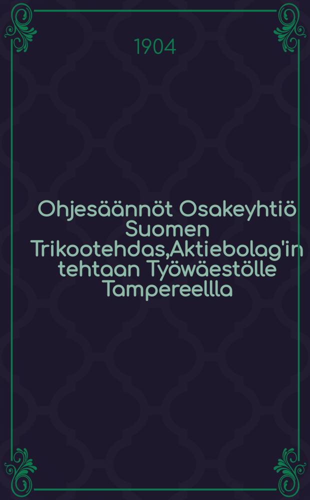 Ohjesäännöt Osakeyhtiö Suomen Trikootehdas,Aktiebolag'in tehtaan Työwäestölle Tampereellla