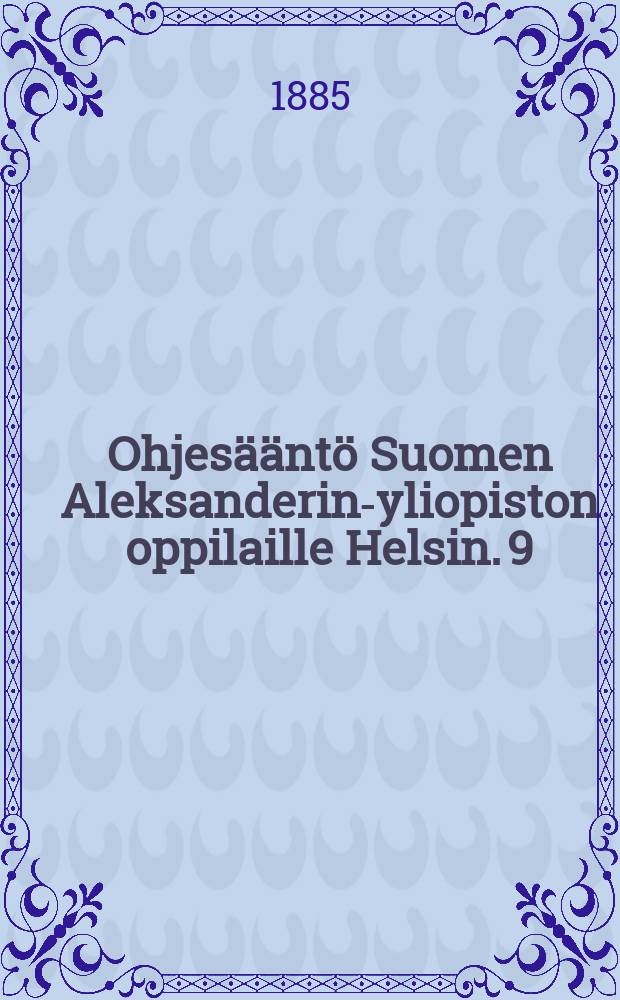 Ohjesääntö Suomen Aleksanderin-yliopiston oppilaille Helsin. 9/VI 1873