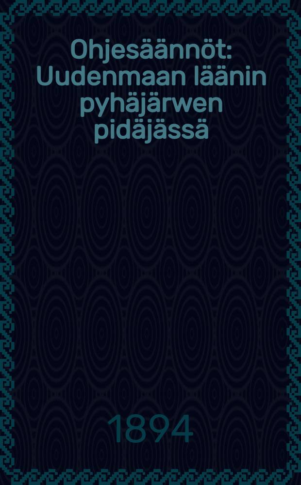 Ohjesäännöt : Uudenmaan läänin pyhäjärwen pidäjässä
