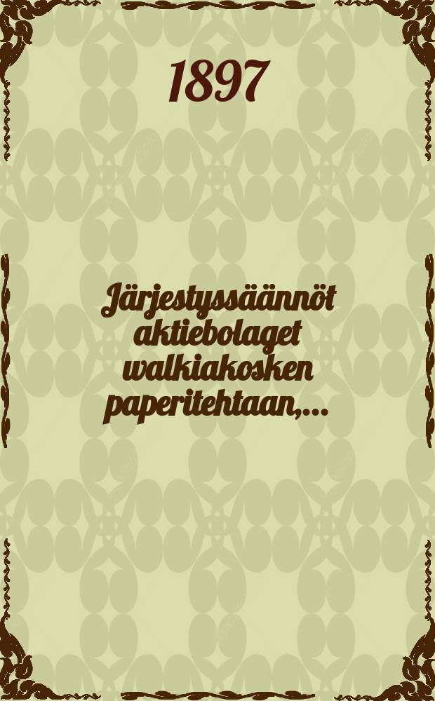 Järjestyssäännöt aktiebolaget walkiakosken paperitehtaan,...