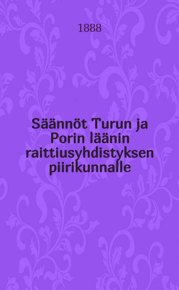 Säännöt Turun ja Porin läänin raittiusyhdistyksen piirikunnalle