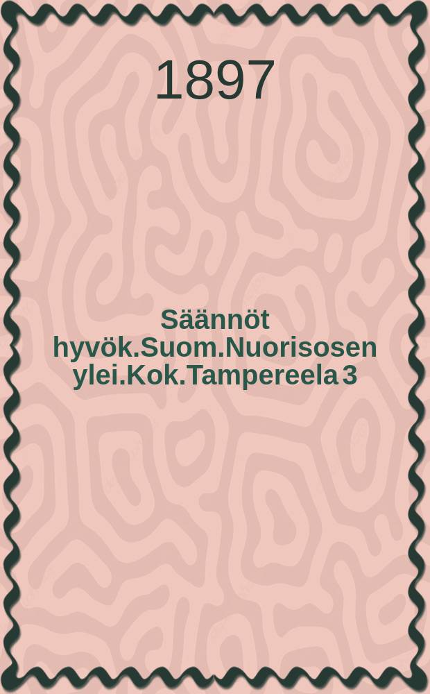 Säännöt hyvök.Suom.Nuorisosen ylei.Kok.Tampereela 3/VII 1897