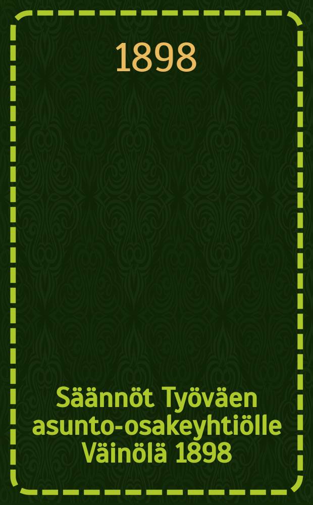 Säännöt Työväen asunto-osakeyhtiölle Väinölä 1898