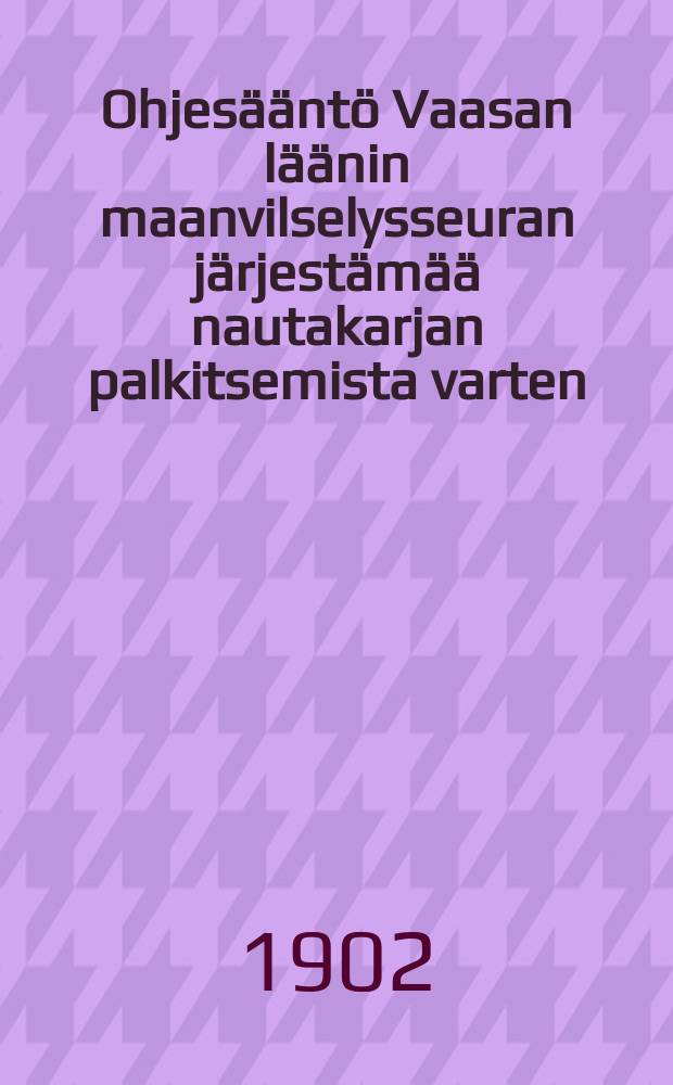 Ohjes&auml;&auml;nt&ouml; Vaasan l&auml;&auml;nin maanvilselysseuran j&auml;rjest&auml;m&auml;&auml; nautakarjan palkitsemista varten