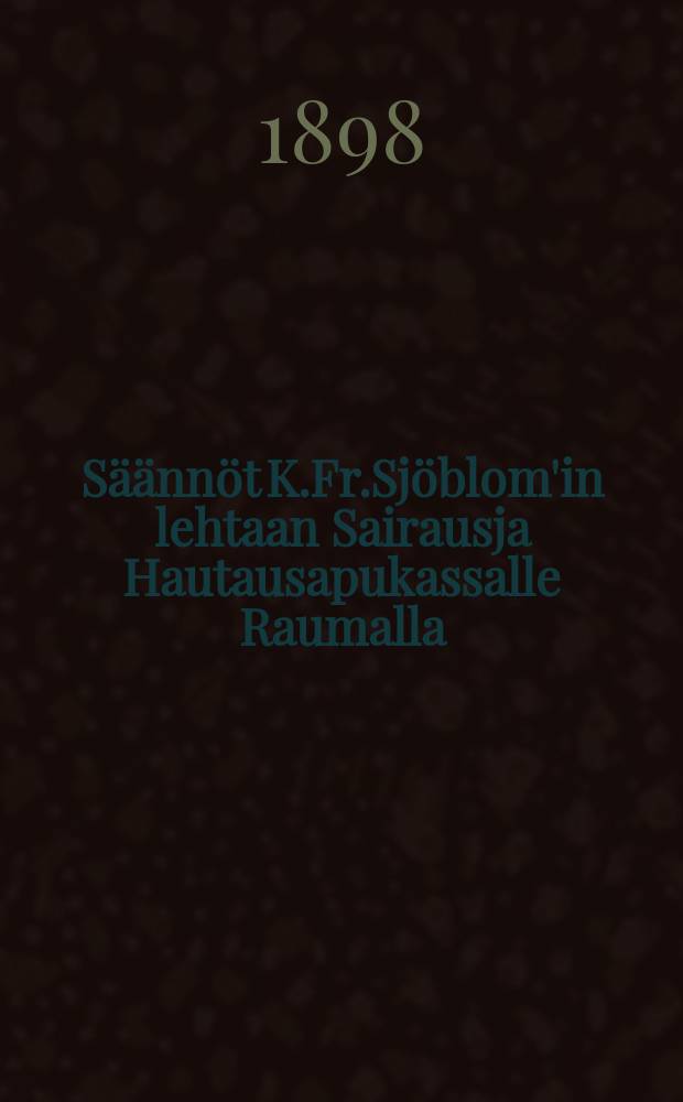 Säännöt K.Fr.Sjöblom'in lehtaan Sairausja Hautausapukassalle Raumalla