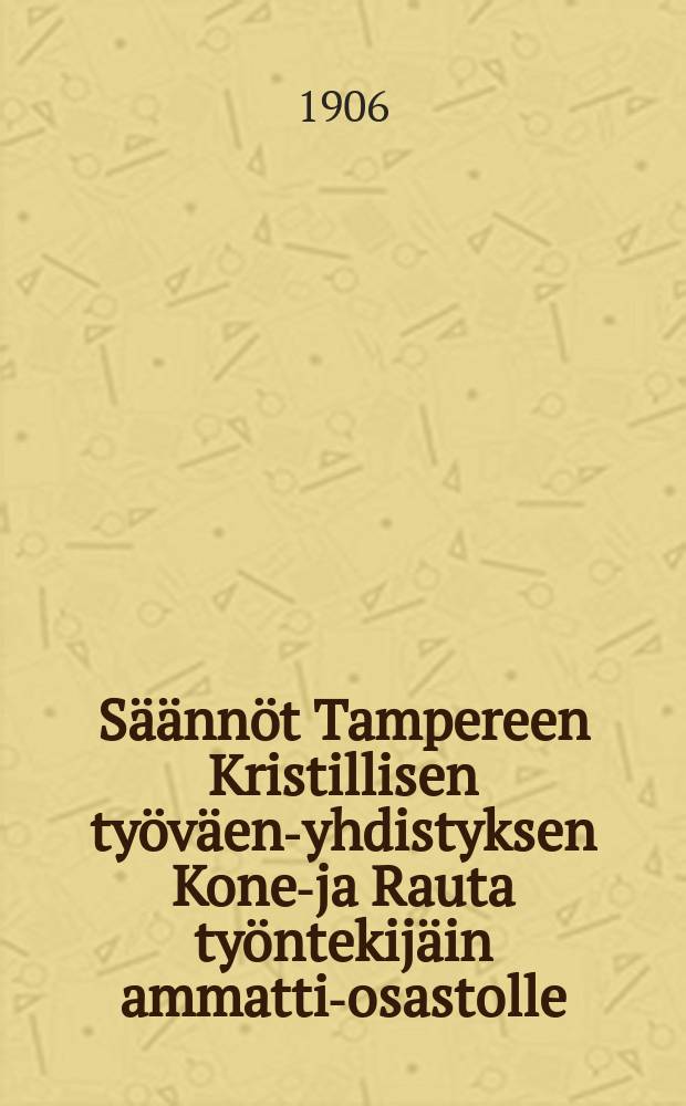 S&auml;&auml;nn&ouml;t Tampereen Kristillisen ty&ouml;v&auml;en-yhdistyksen Kone-ja Rauta ty&ouml;ntekij&auml;in ammatti-osastolle
