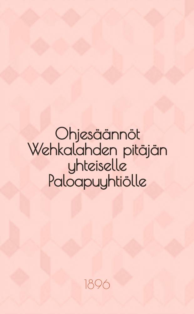 Ohjesäännöt Wehkalahden pitäjän yhteiselle Paloapuyhtiölle