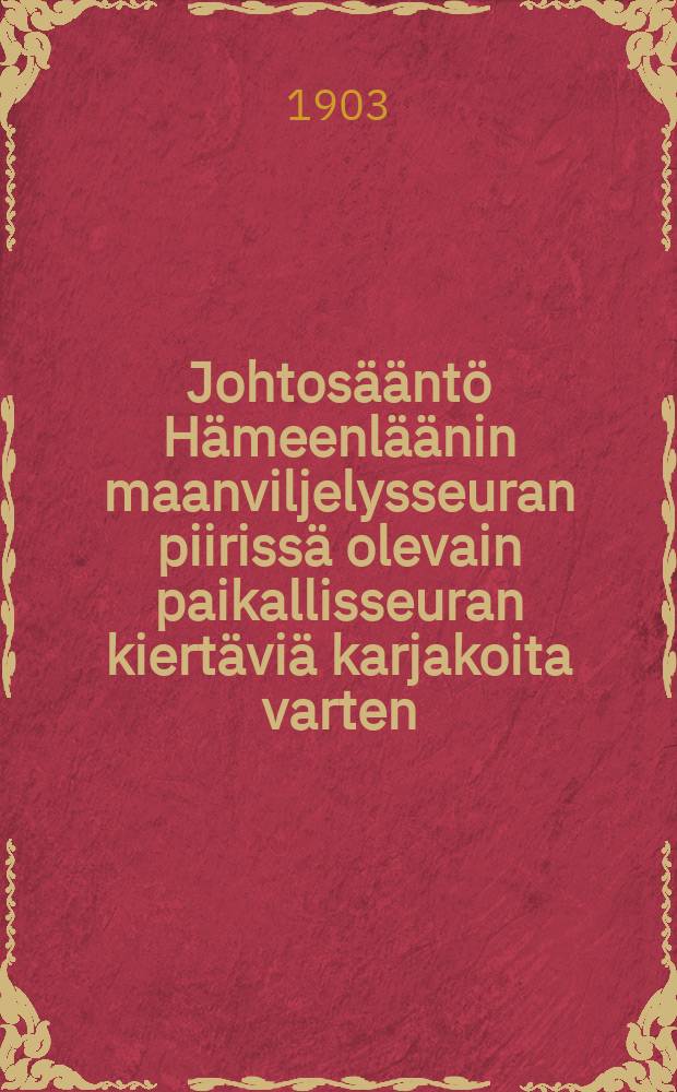 Johtosääntö Hämeenläänin maanviljelysseuran piirissä olevain paikallisseuran kiertäviä karjakoita varten