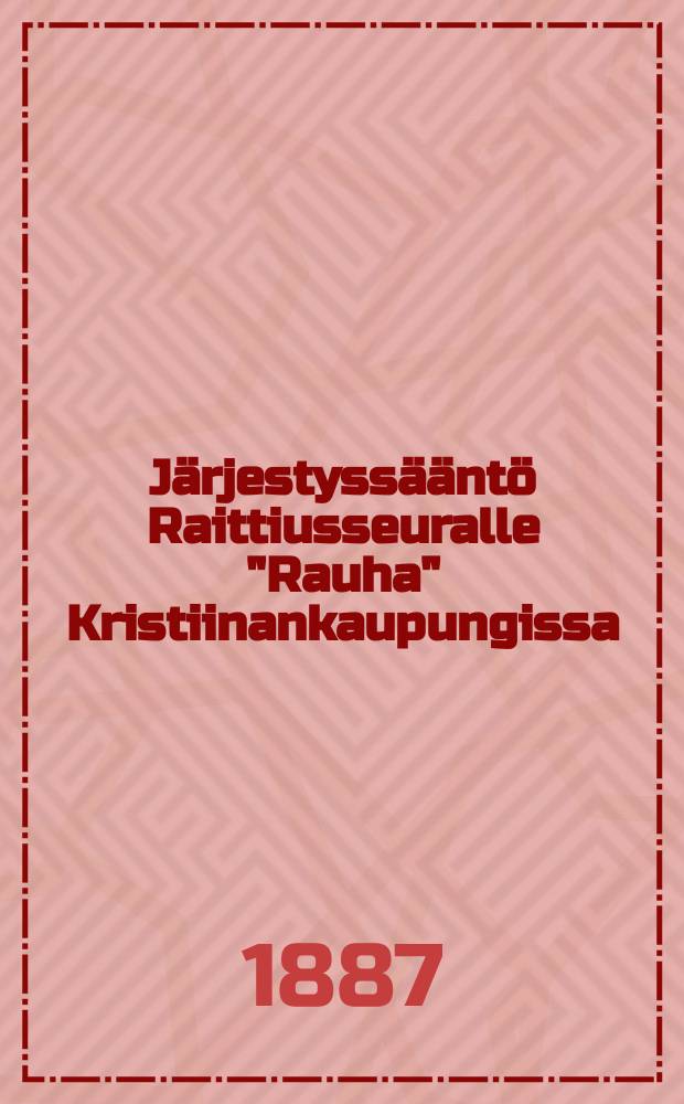 Järjestyssääntö Raittiusseuralle "Rauha" Kristiinankaupungissa