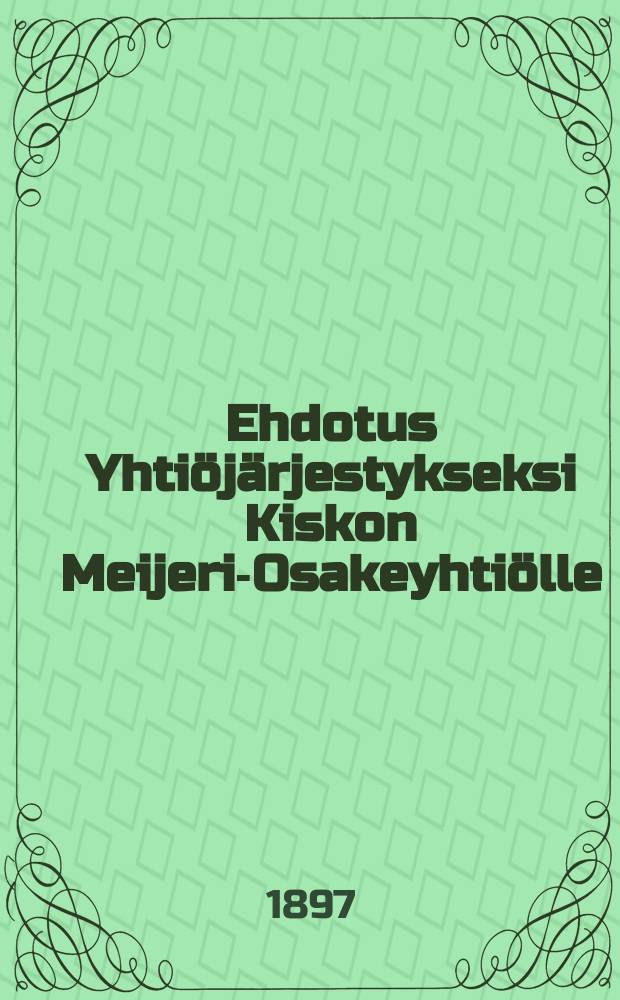 Ehdotus Yhtiöjärjestykseksi Kiskon Meijeri-Osakeyhtiölle
