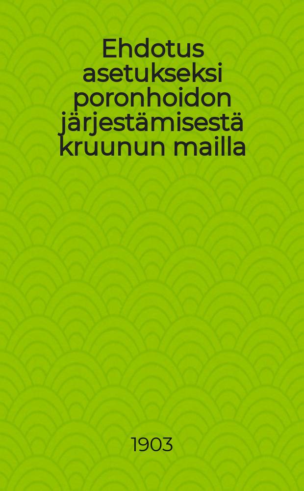 Ehdotus asetukseksi poronhoidon järjestämisestä kruunun mailla