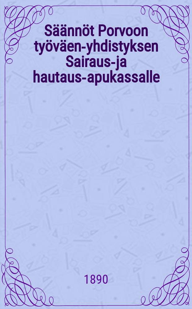 Säännöt Porvoon työväen-yhdistyksen Sairaus-ja hautaus-apukassalle