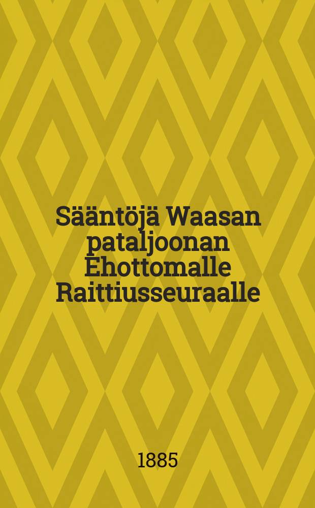 Sääntöjä Waasan pataljoonan Ehottomalle Raittiusseuraalle