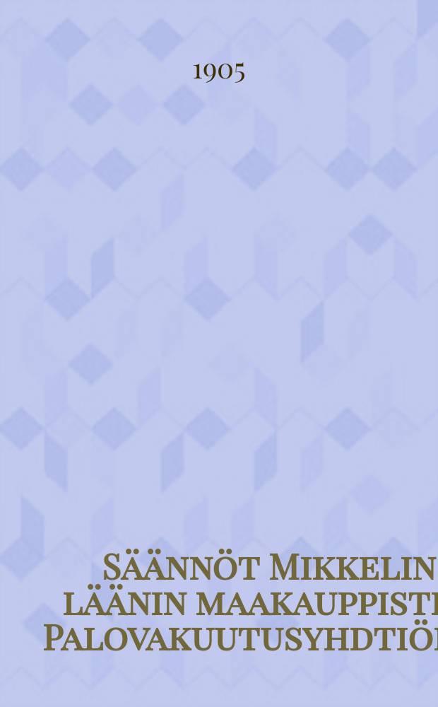 Säännöt Mikkelin läänin maakauppisten Palovakuutusyhdtiölle
