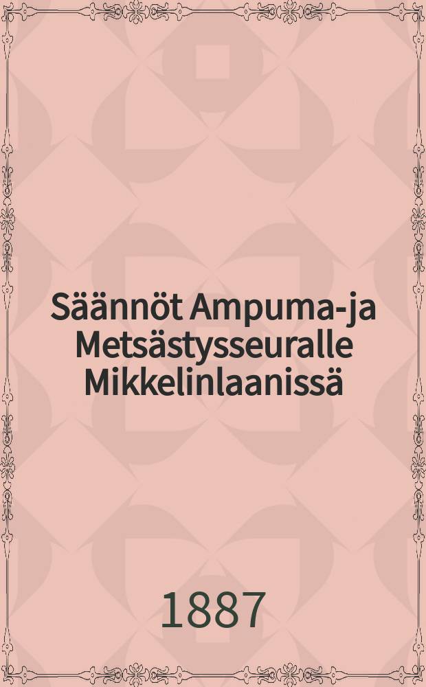 Säännöt Ampuma-ja Metsästysseuralle Mikkelinlaanissä