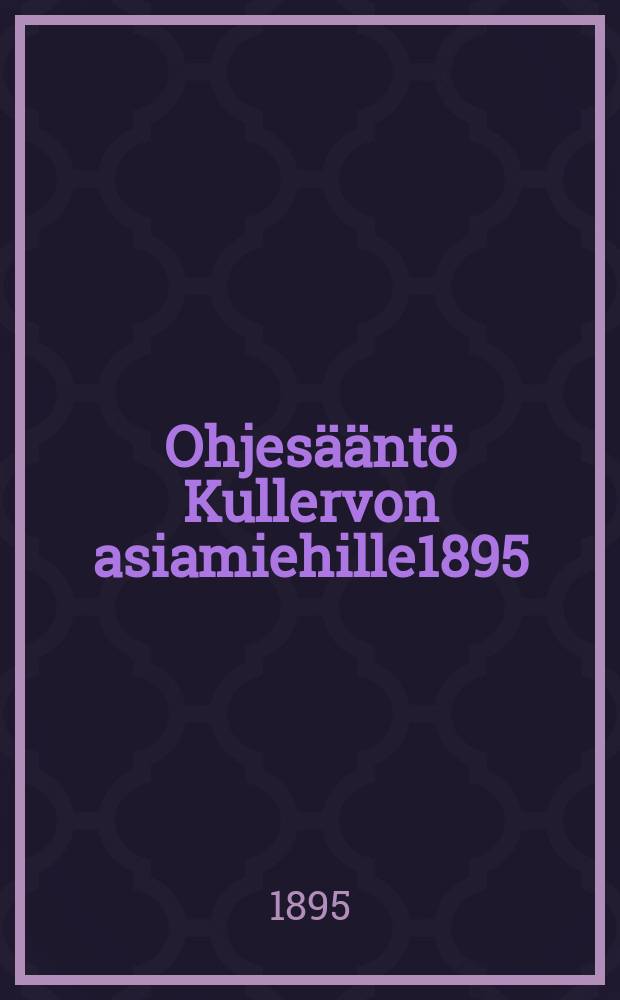 Ohjesääntö Kullervon asiamiehille1895