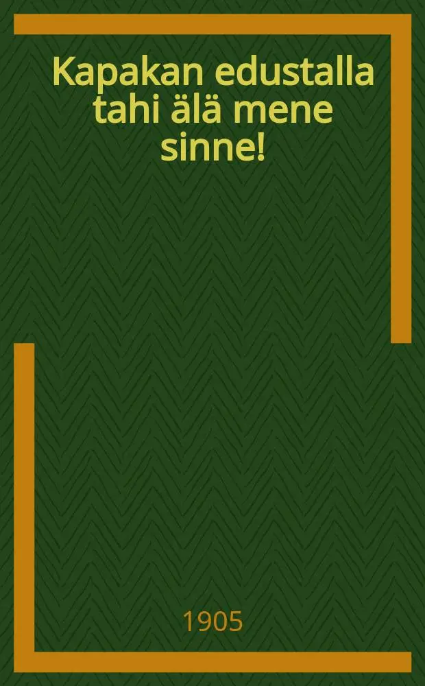 Kapakan edustalla tahi &auml;l&auml; mene sinne!