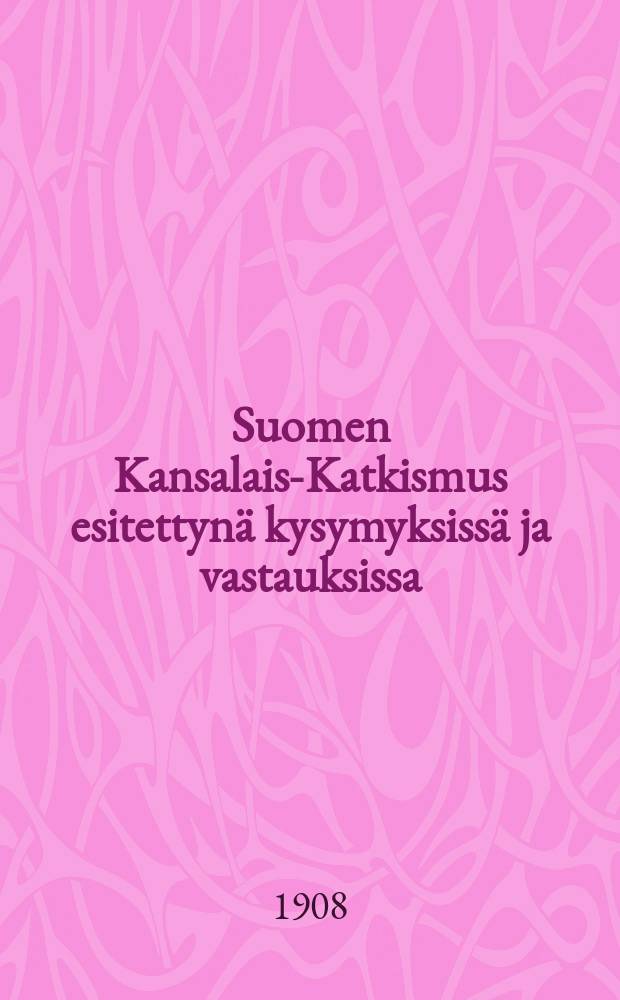 Suomen Kansalais-Katkismus esitettynä kysymyksissä ja vastauksissa (jäljennös)