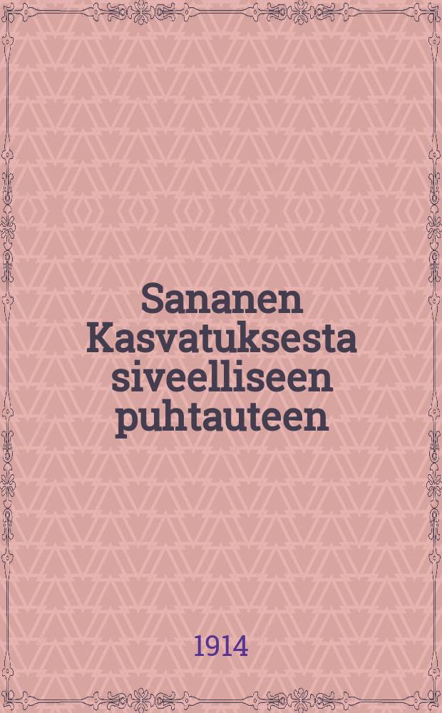 Sananen Kasvatuksesta siveelliseen puhtauteen