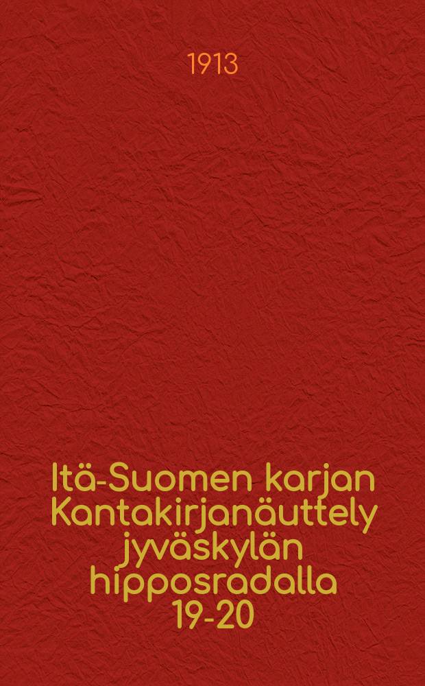 Itä-Suomen karjan Kantakirjanäuttely jyväskylän hipposradalla 19-20/VI 1913