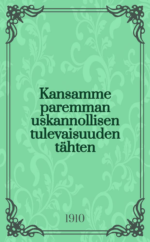 Kansamme paremman uskannollisen tulevaisuuden tähten : Vähäisen uudemmasta raamatun tutkimuksesta ja aikamme ristiriitaissta mielipiteistä