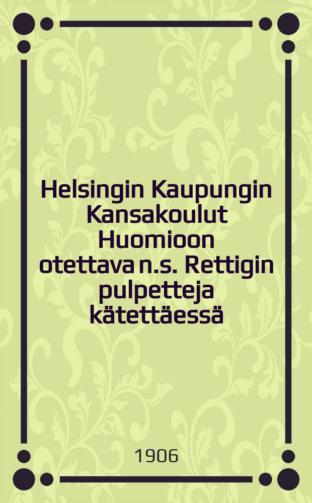 Helsingin Kaupungin Kansakoulut Huomioon otettava n.s. Rettigin pulpetteja kätettäessä
