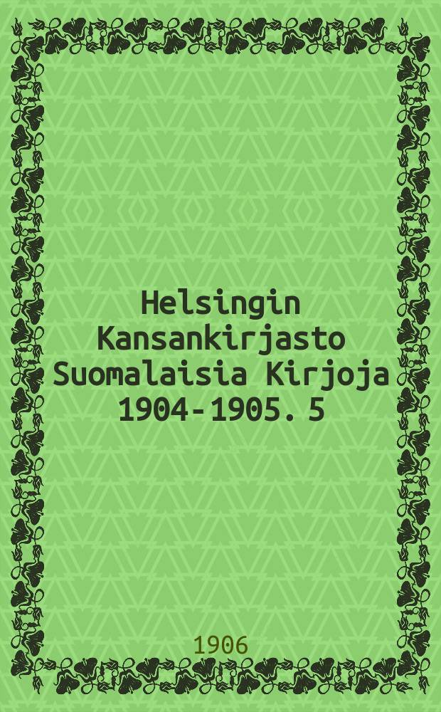 Helsingin Kansankirjasto Suomalaisia Kirjoja 1904-1905. 5 : Suomalaisia Kirjoja 1905