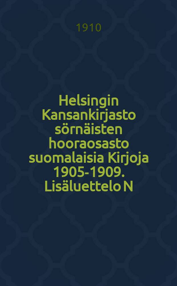 Helsingin Kansankirjasto sörnäisten hooraosasto suomalaisia Kirjoja 1905-1909. Lisäluettelo N:o2
