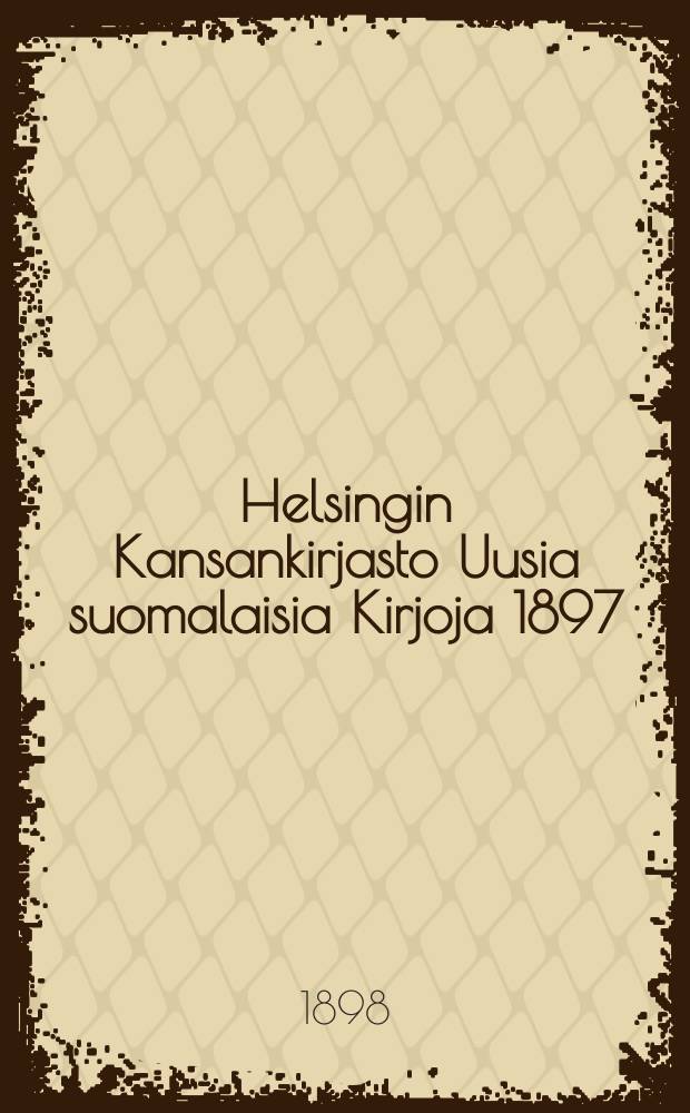 Helsingin Kansankirjasto Uusia suomalaisia Kirjoja 1897