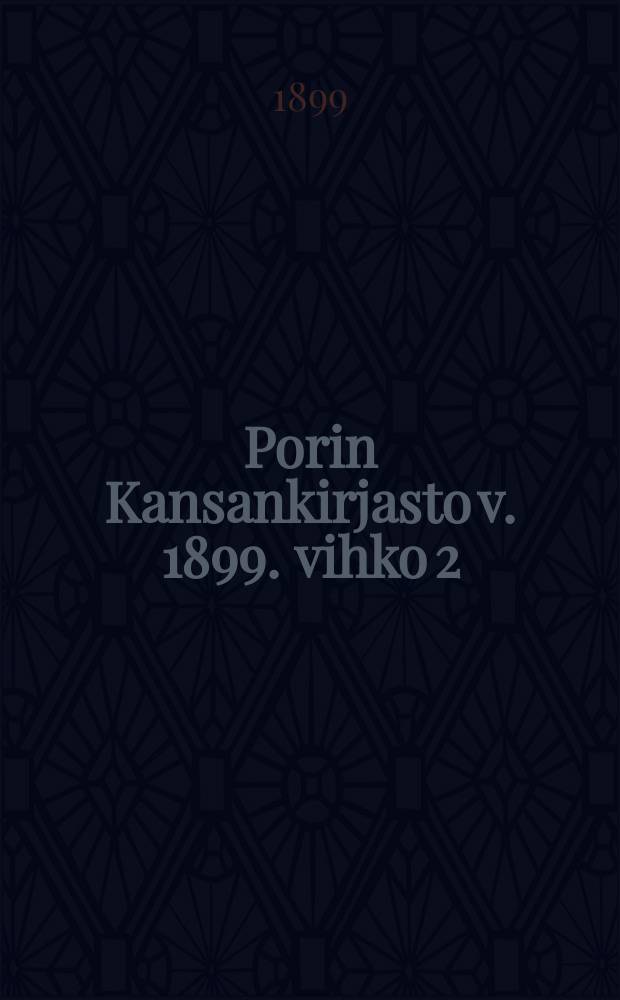 Porin Kansankirjasto v. 1899. vihko 2 : Suomalaisia Kirjoja