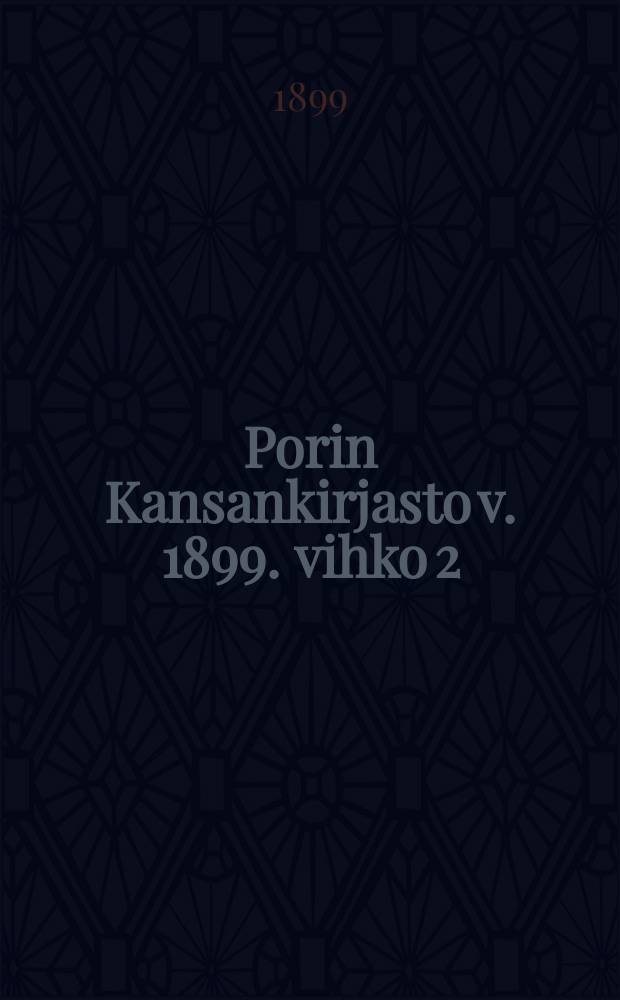 Porin Kansankirjasto v. 1899. vihko 2 : Suomalaisia Kirjoja