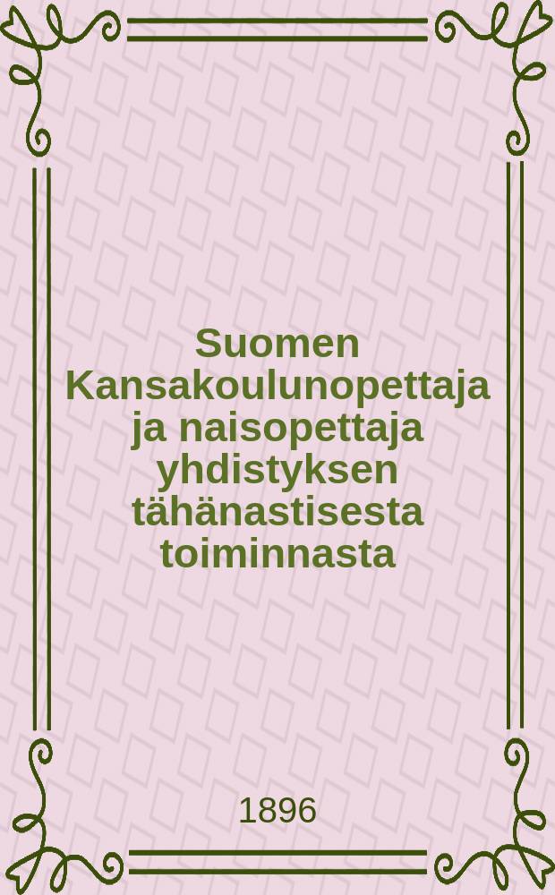 Suomen Kansakoulunopettaja ja naisopettaja yhdistyksen tähänastisesta toiminnasta
