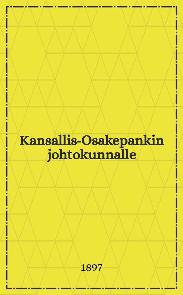 Kansallis-Osakepankin johtokunnalle : Täällä (Helsingissä IV/9 1896)
