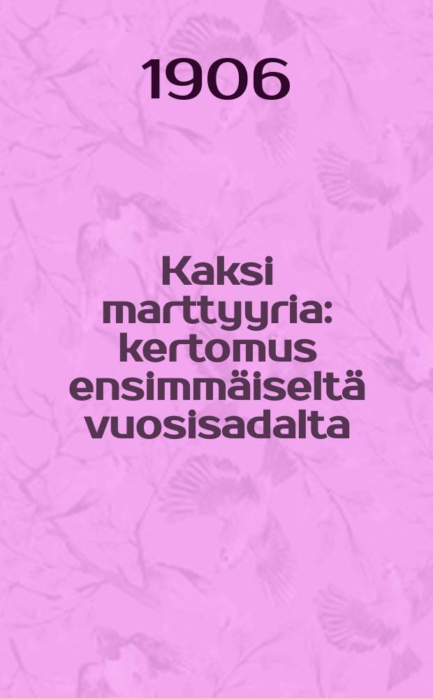 Kaksi marttyyria : kertomus ensimmäiseltä vuosisadalta