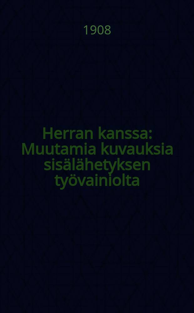 Herran kanssa : Muutamia kuvauksia sisälähetyksen työvainiolta