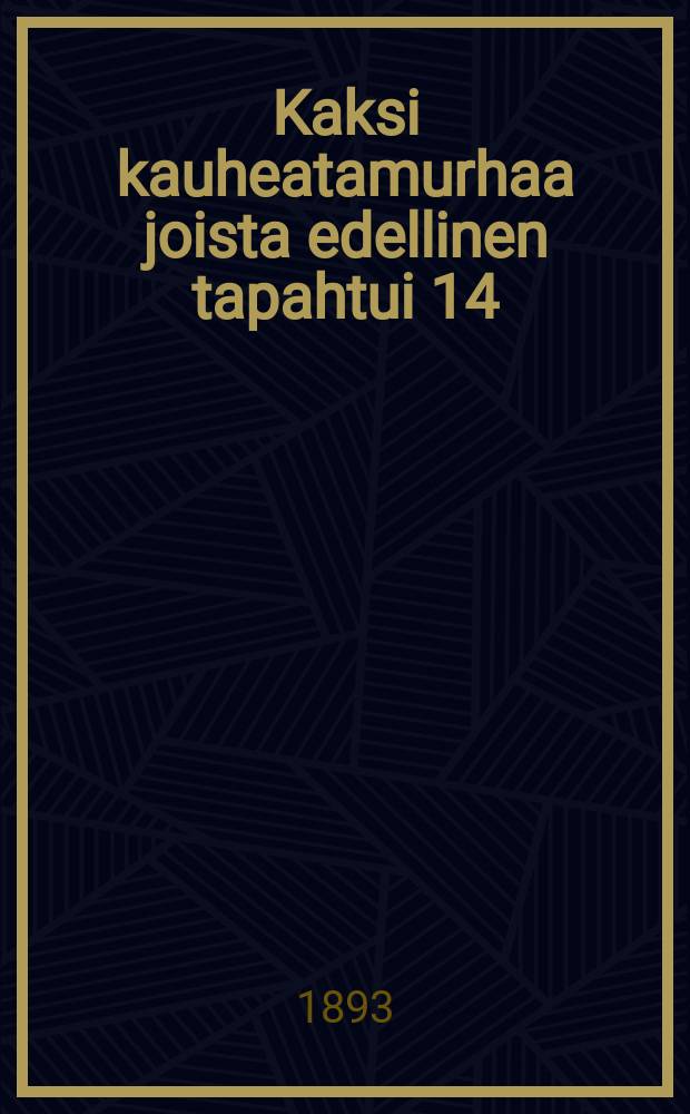 Kaksi kauheatamurhaa joista edellinen tapahtui 14/I 1893