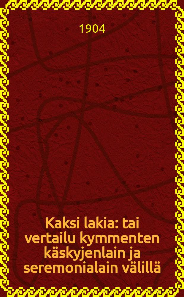 Kaksi lakia : tai vertailu kymmenten käskyjenlain ja seremonialain välillä