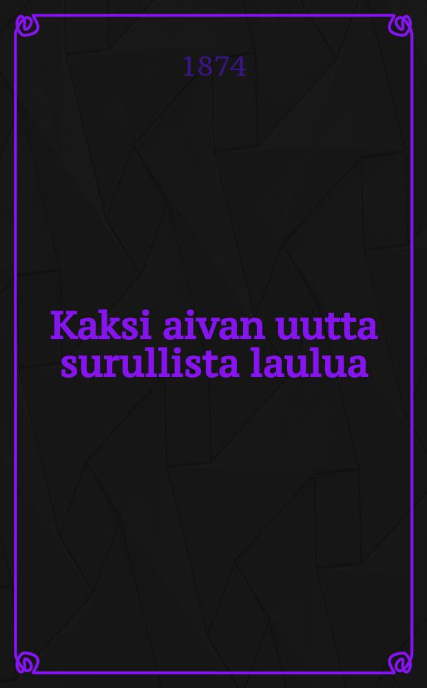 Kaksi aivan uutta surullista laulua
