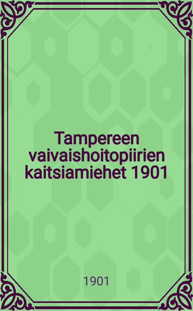 Tampereen vaivaishoitopiirien kaitsiamiehet 1901