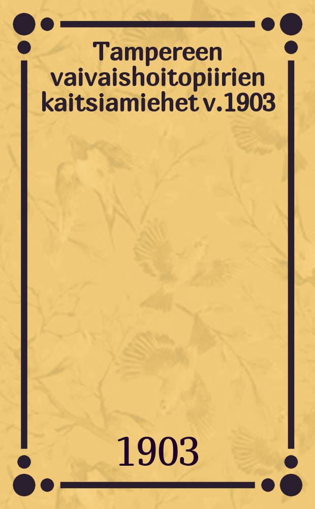 Tampereen vaivaishoitopiirien kaitsiamiehet v.1903