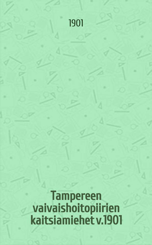 Tampereen vaivaishoitopiirien kaitsiamiehet v.1901