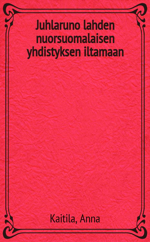 Juhlaruno lahden nuorsuomalaisen yhdistyksen iltamaan
