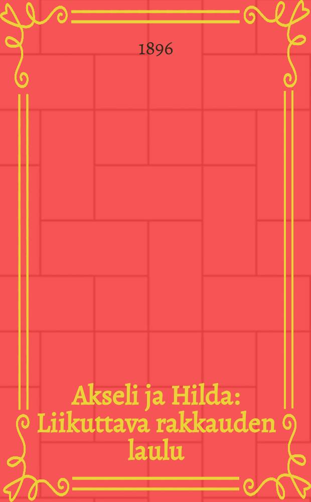 Akseli ja Hilda : Liikuttava rakkauden laulu