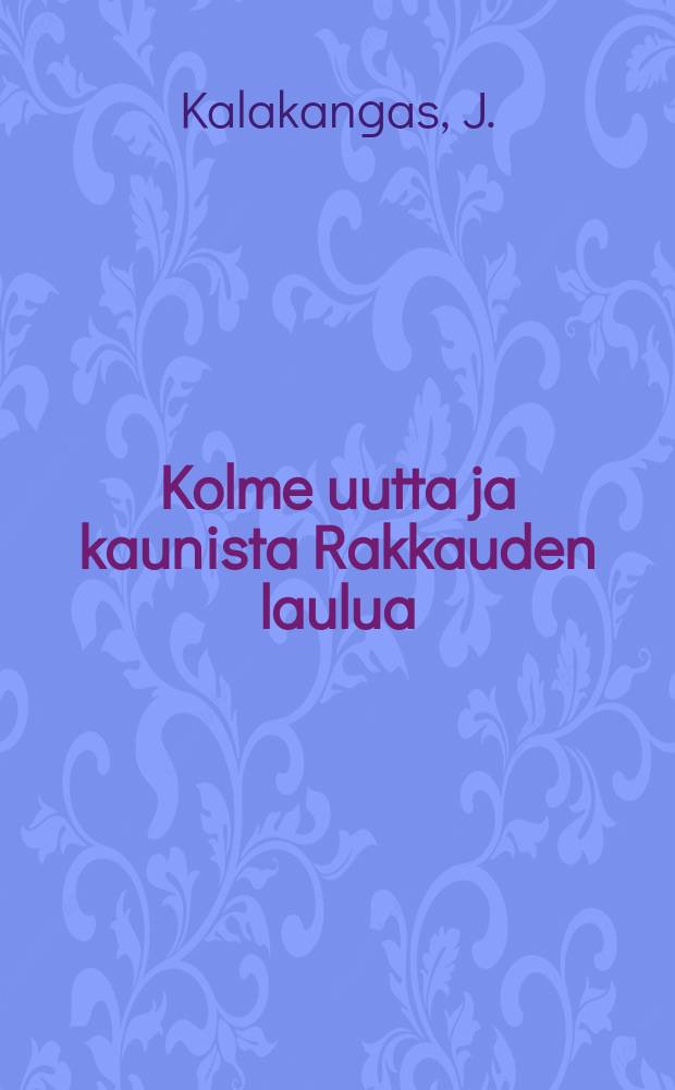 Kolme uutta ja kaunista Rakkauden laulua