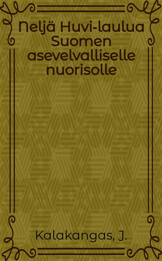 Neljä Huvi-laulua Suomen asevelvalliselle nuorisolle